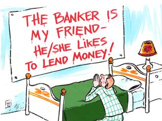 Bankers do want to lend you money